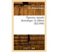 Éponine, épisode dramatique. 2e édition J.-B.-Benigne Huyet (Auteur)
