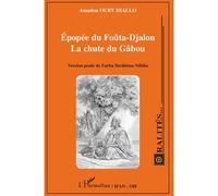 Epopée du Foûta-Djalon La chute du Gâbou Version peule de Farba Ibrâhîma Ndiâla - Version peule de Farba Ibrâhîma Ndiâla - Amadou Oury Diallo - L'harmattan - broché - Récit