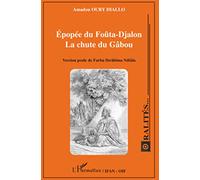 Epopée du Foûta-Djalon: Version peule de Farba Ibrâhîma Ndiâla