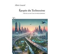 Epopée du Technocène Odyssée au cœur d'une révolution planétaire - Albert Assaraf - Complicites Eds - broché - Etude