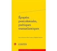 Épopées postcoloniales, poétiques transatlantiques Delphine Rumeau (Editeur du volume), Collectif (Auteur), Emmanuel Bouju (Collection dirigée par), Lucie Campos (Collection dirigée par), Catherine Co