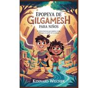 Epopeya de Gilgamesh para niños: 50 relatos heroicos que enseñan coraje, liderazgo y el poder de la amistad