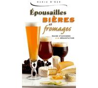 Epousailles bières et fromages. Guide d'accords et de dégustation
