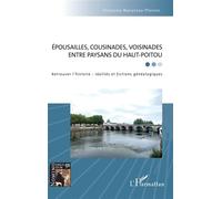 Épousailles, cousinades, voisinades entre paysans du Haut-Poitou Retrouver l'histoire : réalités et fictions généalogiques - Françoise Bussereau-Plunian - L'harmattan - broché - Etude