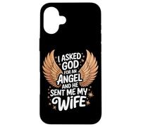Épouse J'Ai demandé Un Ange à Dieu et il m'a envoyé ma Femme Coque pour iPhone 16 Plus