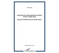 Epouses Et Concubines De Chefs D'etat Africains - Quand Cendrillon Épouse Barbe-Bleue