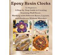 Epoxy Resin Clocks for Beginners: A Step-by-Step Guide to Creating Stunning Wall Decor, Working with Different Bases, Layouts, and Hardware Without Mistakes