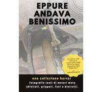 EPPURE ANDAVA BENISSIMO , una collezione horror per gli amanti della meccanica: Idea regalo, regalo scherzo, Fotografie reali di motori motociclistici rotti, grippati, fusi e distrutti.