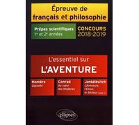Epreuve De Français Et Philosophie Prépas Scientifiques 1re Et 2e Années - L'essentiel Sur L'aventure