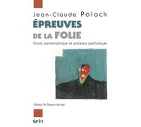 Épreuves de la folie travail psychanalytique et processus psychotiques Jean-Claude Polack (Auteur)