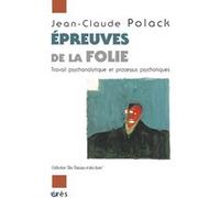 Épreuves de la folie travail psychanalytique et processus psychotiques Jean-Claude Polack (Auteur)