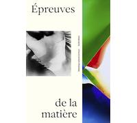 Épreuves de la matière - La photographie contemporaine et ses métamorphoses