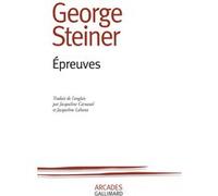 Épreuves George Steiner (Auteur), Jacqueline Lahana (Traduction), Jacqueline Carnaud (Traduction)