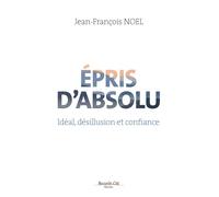 Épris d'absolu: Idéal, désillusion et confiance