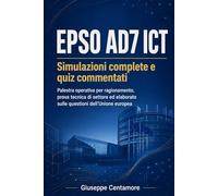 EPSO AD7 ICT - Simulazioni complete e quiz commentati: Palestra operativa per ragionamento, prova tecnica di settore ed elaborato sulle questioni dell’Unione europea