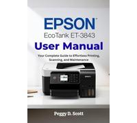 Epson EcoTank ET-3843 User Manual: Your Complete Guide to Effortless Printing, Scanning, and Maintenance