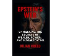 Epstein's Web: Unmasking the Secrets of Wealth, Power, and Global Control