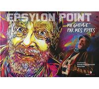 Epsylon point : Ma gueule par mes potes