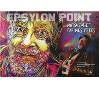 Epsylon Point Ma gueule par mes potes. - Epsylon Point - Omniscience Eds - broché - Beau livre