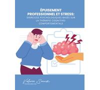 Épuisement Professionnel et Stress: Exercices Psychologiques Basés sur la Thérapie Cognitivo-Comportementale