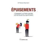 Epuisements - Comment lutter contre les fatigues du quotidien Comment lutter contre fatigues du quotidien - François Baumann - Josette Lyon - broché - Guide