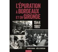 EPURATION A BORDEAUX ET EN GIRONDE 1944-1997 (COLL. HISTOIRE et; RECITS) - Pierre Brana - Geste - broché - Essai