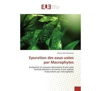 Epuration des eaux usées par Macrophytes Evaluation pouvoir puratoire zone humide plantée sortie d'une station d'épuration par macrophytes - Maroua Messaoud - Universitaires Europeennes - broché - Etu