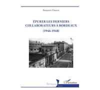 Epurer les derniers collaborateurs à Bordeaux: (1946-1948)