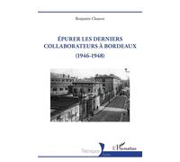 Epurer les derniers collaborateurs à Bordeaux (1946-1948) - Benjamin Chauvet - L'harmattan - broché - Etude