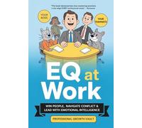 EQ at Work: Win People, Navigate Conflict & Lead with Emotional Intelligence