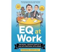 EQ at Work: Win People, Navigate Conflict & Lead with Emotional Intelligence