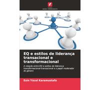 EQ e estilos de liderança transacional e transformacional: A relação entre EQ e estilos de liderança transformacional-transacional e o papel moderador do género