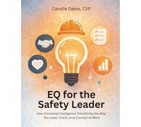 EQ for the Safety Leader: How Emotional Intelligence Transforms the Way You Lead, Coach, and Connect at Work