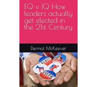 EQ v IQ How leaders actually get elected in the 21st Century