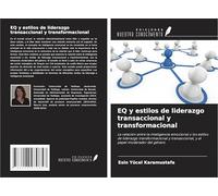 EQ y estilos de liderazgo transaccional y transformacional: La relación entre la inteligencia emocional y los estilos de liderazgo transformacional y transaccional, y el papel moderador del género