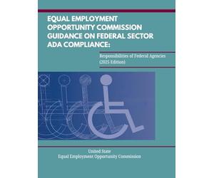Equal Employment Opportunity Commission Guidance on Federal Sector ADA Compliance: Responsibilities of Federal Agencies (2025 Edition)