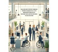 Equal Employment Opportunity Commission Interpretive Guidance on Title I of the Americans with Disabilities Act: Employment Rights and Protections Under the ADA (2025 Edition)