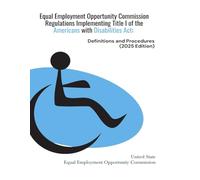 Equal Employment Opportunity Commission Regulations Implementing Title I of the Americans with Disabilities Act: Definitions and Procedures (2025 Edition)