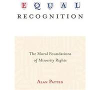 Equal Recognition: The Moral Foundations Of Minority Rights (Paperback) Alan Patten, (Auteur)