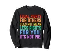 Equal Rights for Others It's Not Pie Funny Equality Awarenes Sweatshirt