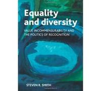 Equality and Diversity: Value Incommensurability and the Politics of Recognition (Policy Press Publications - Hardback Volumes Only) - [Livre en VO] Steven R Smith (Auteur)