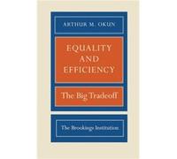 Equality and Efficiency by Arthur M. Okun Arthur M. Okun (Auteur)