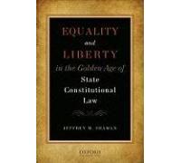Equality And Liberty In The Golden Age Of State Constitutional Law