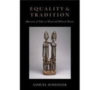 Equality and Tradition by Scheffler Samuel University Professor Professor of Philosophy Law University Professor Professor of Philosophy Law New York Univ Scheffler Samuel University Professor Profess