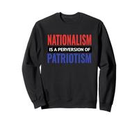 Equality in America Nationalism a Perversion of Patriotisme Sweatshirt