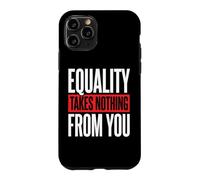Equality Takes Nothing from You Justice Sociale Coque pour iPhone 11 Pro