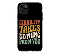 Equality Takes Nothing from You Justice Sociale Coque pour iPhone 11 Pro Max