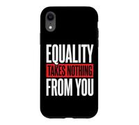 Equality Takes Nothing from You Justice Sociale Coque pour iPhone XR