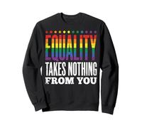 Equality Takes Nothing from You Justice Sociale Sweatshirt