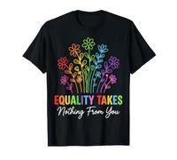 Equality Takes Nothing from You Justice Sociale T-Shirt